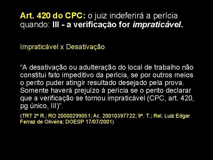 Art. 420 do CPC: o juiz indeferirá a perícia quando: III - a verificação