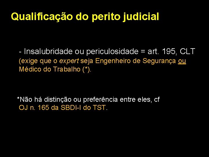 Qualificação do perito judicial - Insalubridade ou periculosidade = art. 195, CLT (exige que