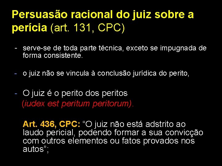 Persuasão racional do juiz sobre a perícia (art. 131, CPC) - serve-se de toda