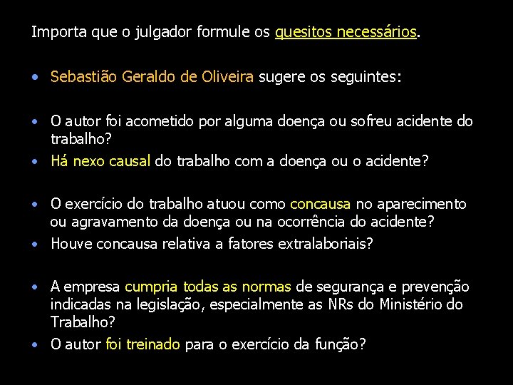Importa que o julgador formule os quesitos necessários. • Sebastião Geraldo de Oliveira sugere