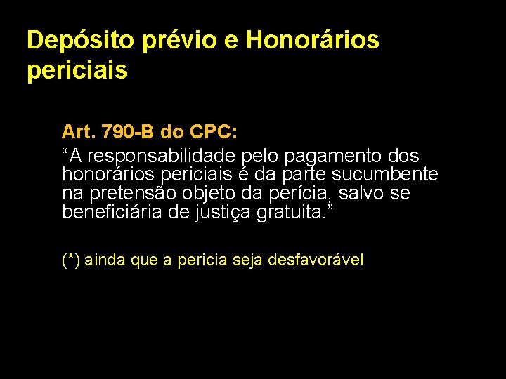 Depósito prévio e Honorários periciais Art. 790 -B do CPC: “A responsabilidade pelo pagamento
