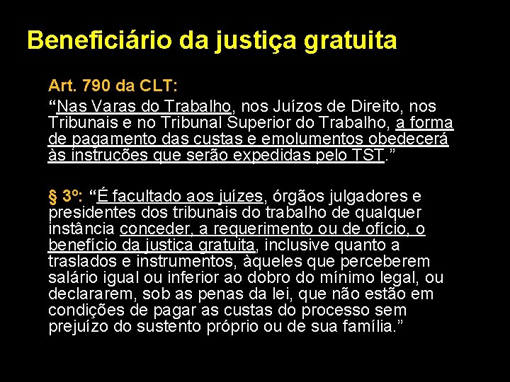 Beneficiário da justiça gratuita Art. 790 da CLT: “Nas Varas do Trabalho, nos Juízos