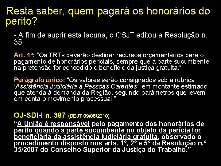 Resta saber, quem pagará os honorários do perito? - A fim de suprir esta