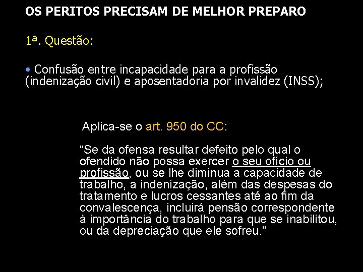 OS PERITOS PRECISAM DE MELHOR PREPARO 1ª. Questão: • Confusão entre incapacidade para a