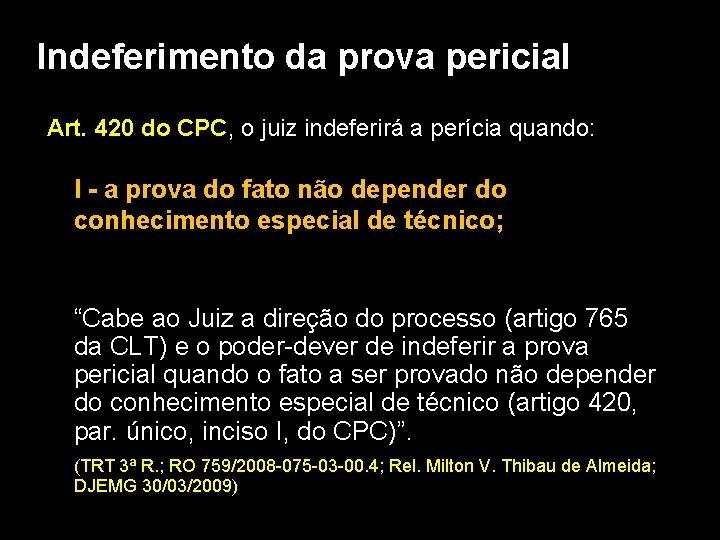 Indeferimento da prova pericial Art. 420 do CPC, o juiz indeferirá a perícia quando: