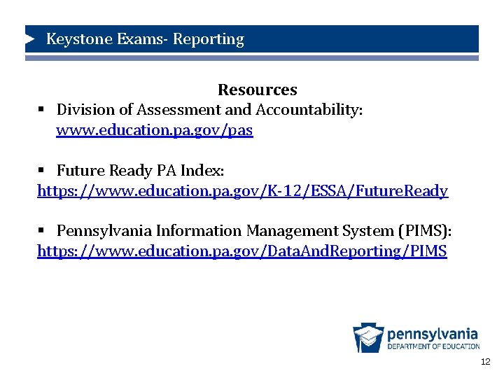 Keystone Exams- Reporting Resources § Division of Assessment and Accountability: www. education. pa. gov/pas