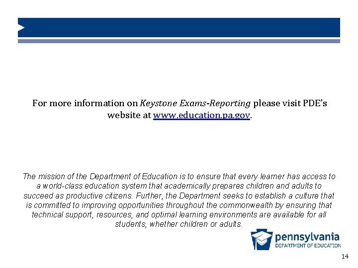 For more information on Keystone Exams-Reporting please visit PDE’s website at www. education. pa.