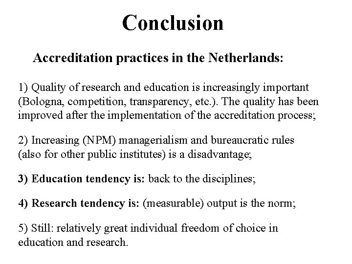 Conclusion Accreditation practices in the Netherlands: 1) Quality of research and education is increasingly