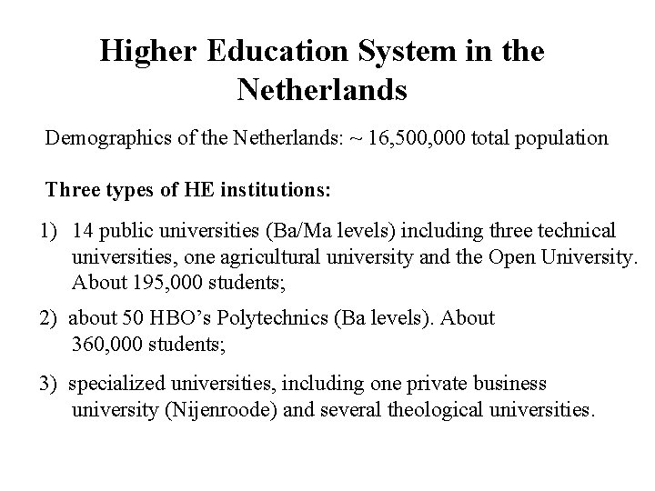 Higher Education System in the Netherlands Demographics of the Netherlands: ~ 16, 500, 000