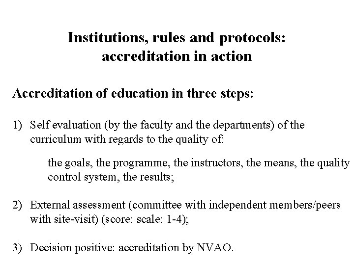 Institutions, rules and protocols: accreditation in action Accreditation of education in three steps: 1)