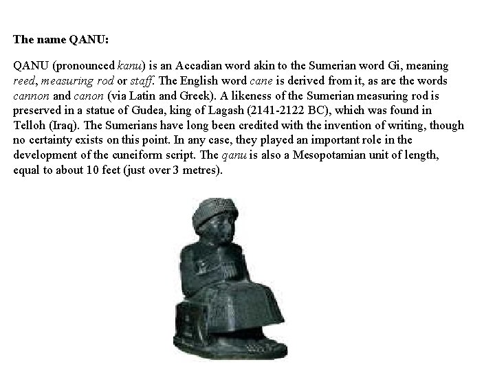 The name QANU: QANU (pronounced kanu) is an Accadian word akin to the Sumerian