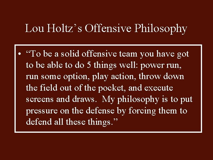 Lou Holtz’s Offensive Philosophy • “To be a solid offensive team you have got