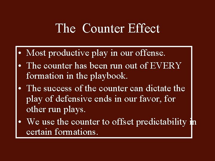 The Counter Effect • Most productive play in our offense. • The counter has