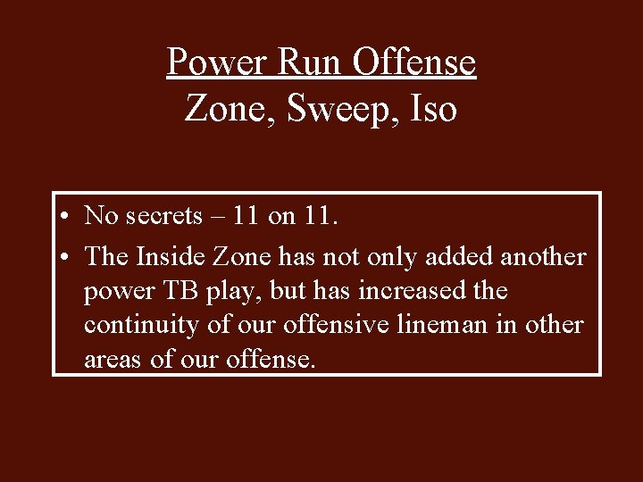 Power Run Offense Zone, Sweep, Iso • No secrets – 11 on 11. •