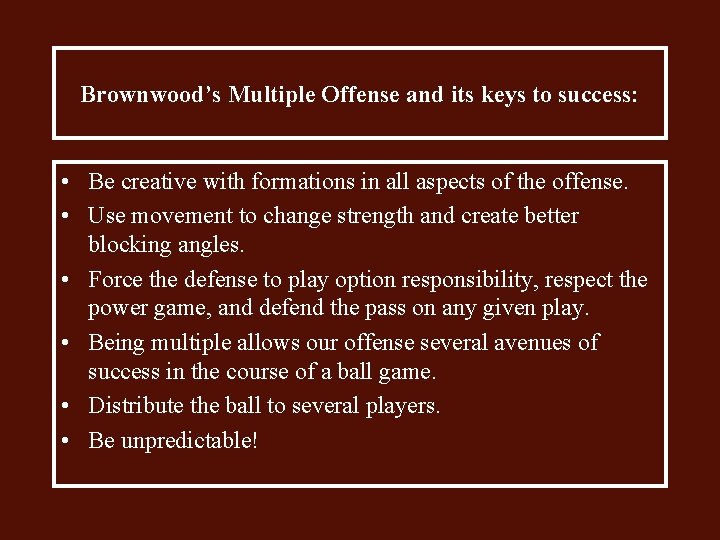 Brownwood’s Multiple Offense and its keys to success: • Be creative with formations in