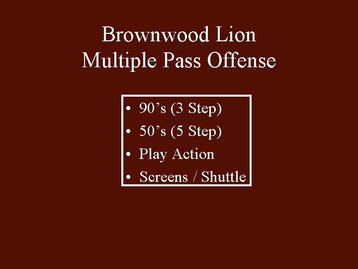 Brownwood Lion Multiple Pass Offense • • 90’s (3 Step) 50’s (5 Step) Play