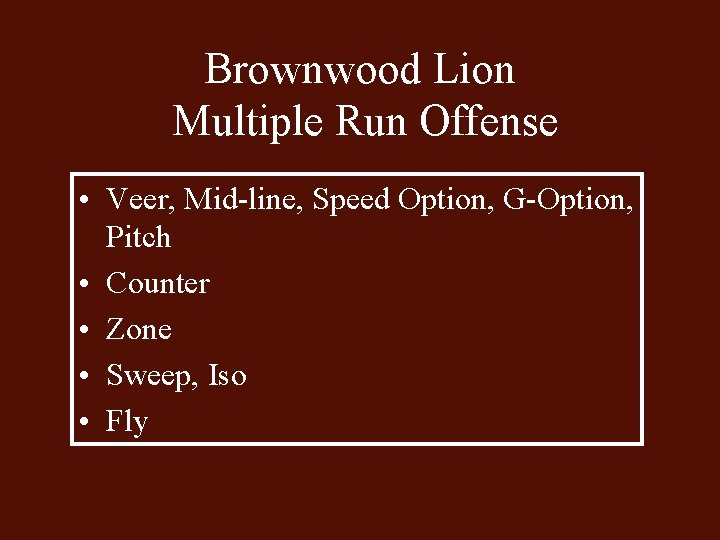 Brownwood Lion Multiple Run Offense • Veer, Mid-line, Speed Option, G-Option, Pitch • Counter