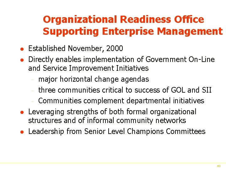 Organizational Readiness Office Supporting Enterprise Management l l Established November, 2000 Directly enables implementation