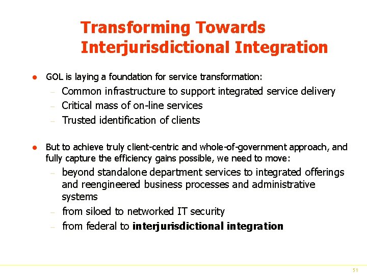 Transforming Towards Interjurisdictional Integration l GOL is laying a foundation for service transformation: –