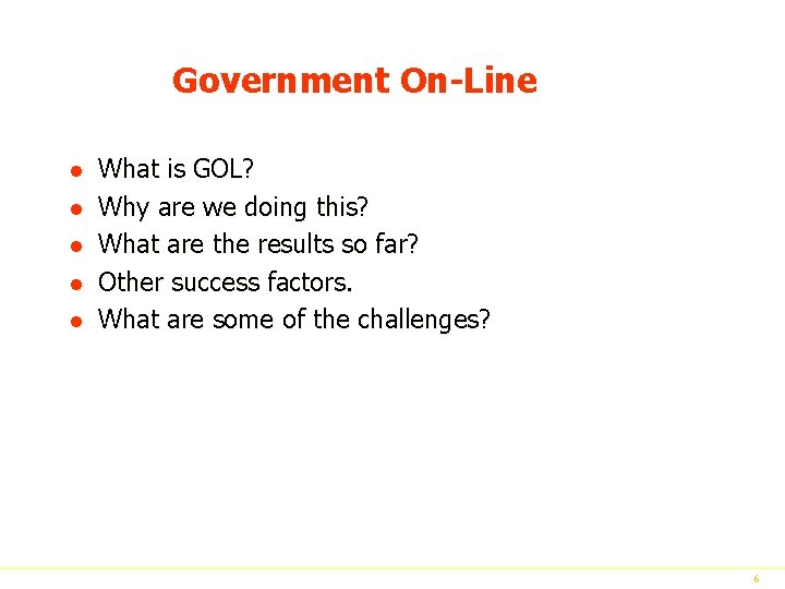 Government On-Line l l l What is GOL? Why are we doing this? What