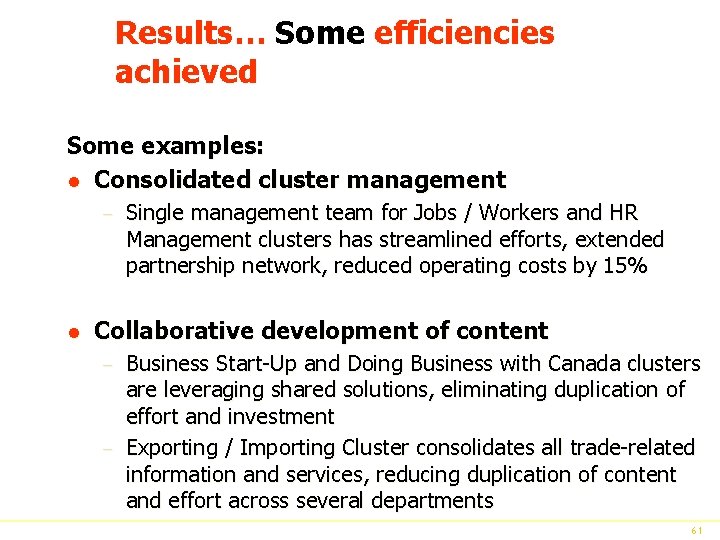Results… Some efficiencies achieved Some examples: l Consolidated cluster management – l Single management