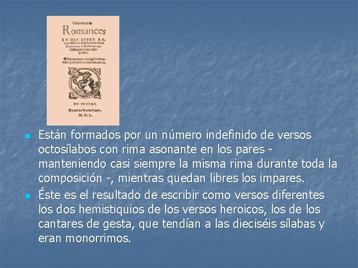 n n Están formados por un número indefinido de versos octosílabos con rima asonante