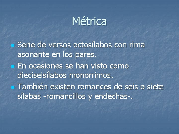 Métrica n n n Serie de versos octosílabos con rima asonante en los pares.