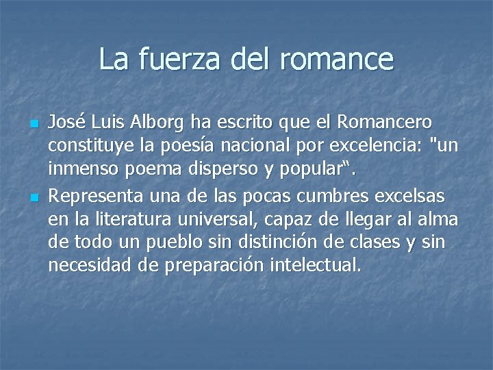 La fuerza del romance n n José Luis Alborg ha escrito que el Romancero