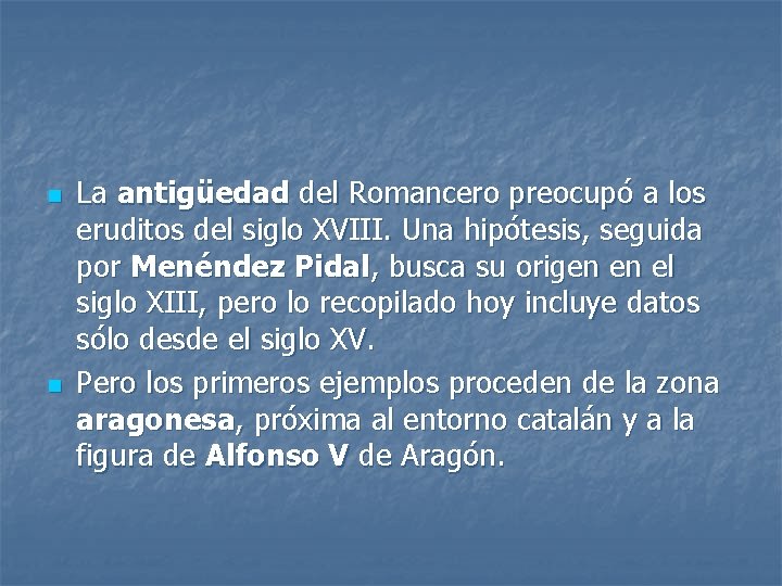 n n La antigüedad del Romancero preocupó a los eruditos del siglo XVIII. Una