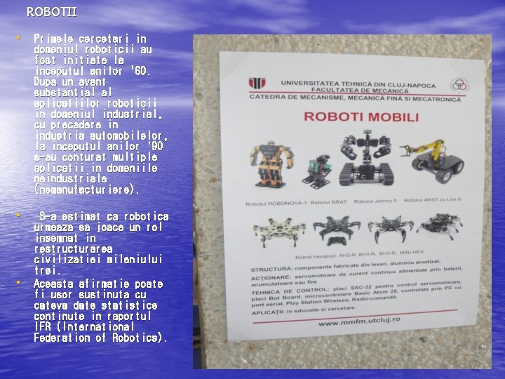 ROBOTII • Primele cercetari in domeniul roboticii au fost initiate la inceputul anilor '60.