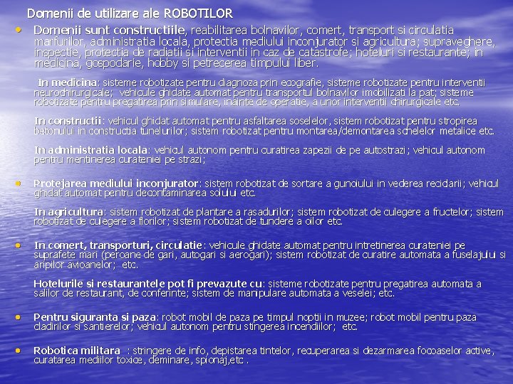 Domenii de utilizare ale ROBOTILOR • Domenii sunt constructiile, reabilitarea bolnavilor, comert, transport si