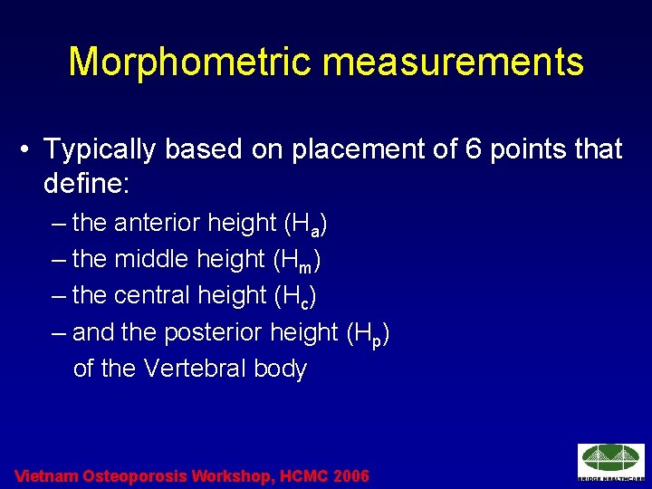 Morphometric measurements • Typically based on placement of 6 points that define: – the