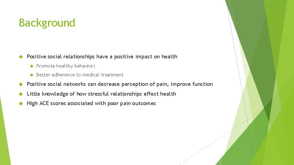 Background Positive social relationships have a positive impact on health Promote healthy behaviors Better