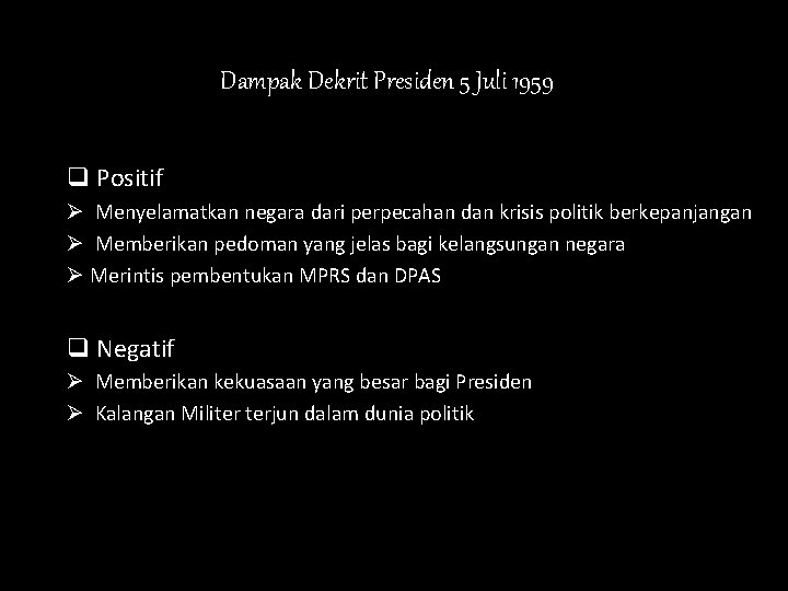 Dampak Dekrit Presiden 5 Juli 1959 q Positif Ø Menyelamatkan negara dari perpecahan dan Dampak Dekrit Presiden 5 Juli 1959 q Positif Ø Menyelamatkan negara dari perpecahan dan