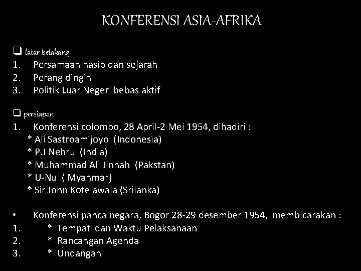 KONFERENSI ASIA-AFRIKA q latar belakang 1. Persamaan nasib dan sejarah 2. Perang dingin 3. KONFERENSI ASIA-AFRIKA q latar belakang 1. Persamaan nasib dan sejarah 2. Perang dingin 3.
