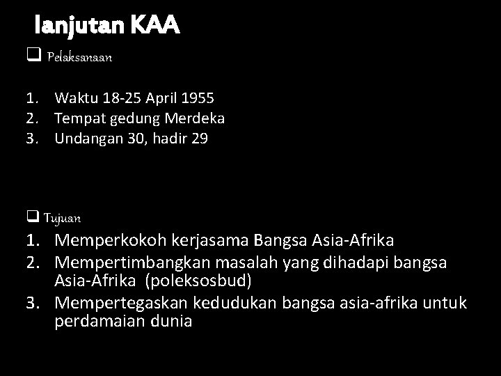 lanjutan KAA q Pelaksanaan 1. Waktu 18 -25 April 1955 2. Tempat gedung Merdeka lanjutan KAA q Pelaksanaan 1. Waktu 18 -25 April 1955 2. Tempat gedung Merdeka