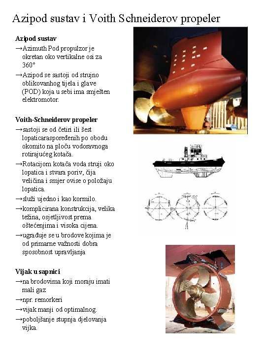 Azipod sustav i Voith Schneiderov propeler Azipod sustav →Azimuth Pod propulzor je okretan oko