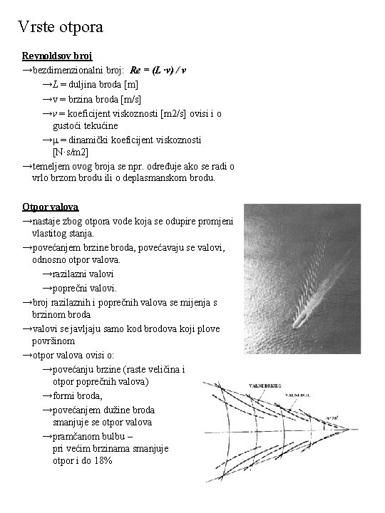 Vrste otpora Reynoldsov broj →bezdimenzionalni broj: Re = (L⋅v) / ν →L = duljina