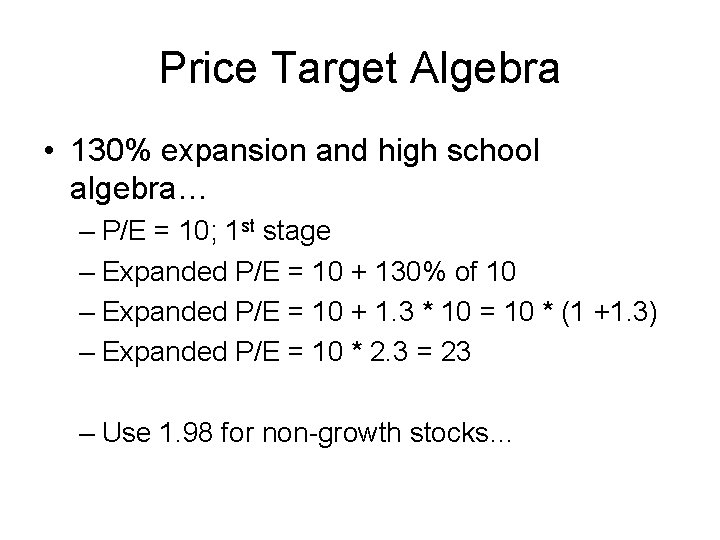 Price Target Algebra • 130% expansion and high school algebra… – P/E = 10;