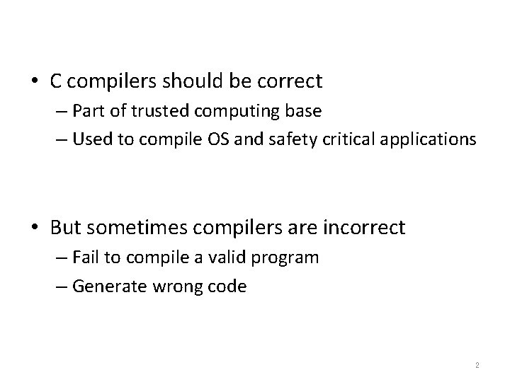  • C compilers should be correct – Part of trusted computing base –