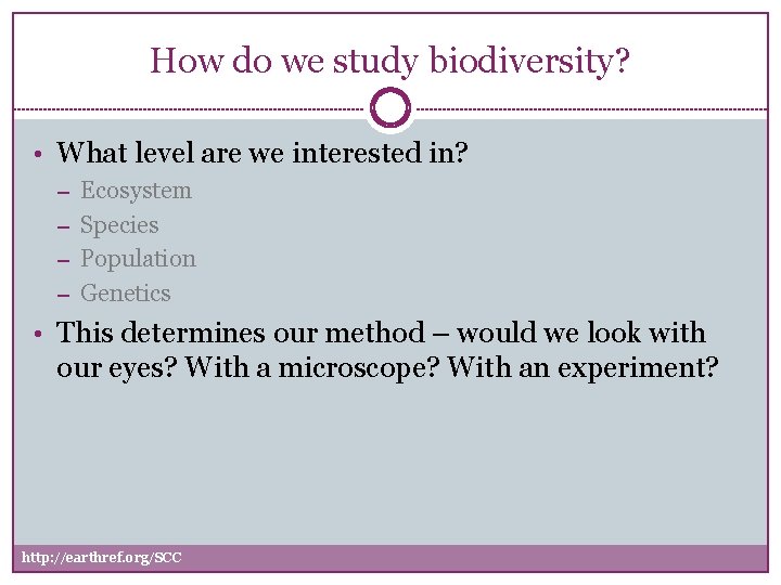 How do we study biodiversity? • What level are we interested in? – Ecosystem