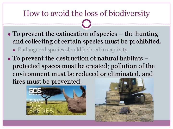 How to avoid the loss of biodiversity ● To prevent the extincation of species