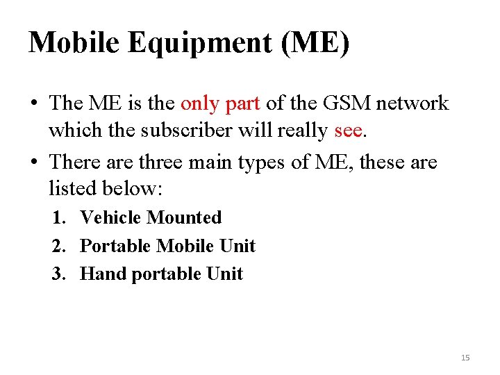 Mobile Equipment (ME) • The ME is the only part of the GSM network Mobile Equipment (ME) • The ME is the only part of the GSM network