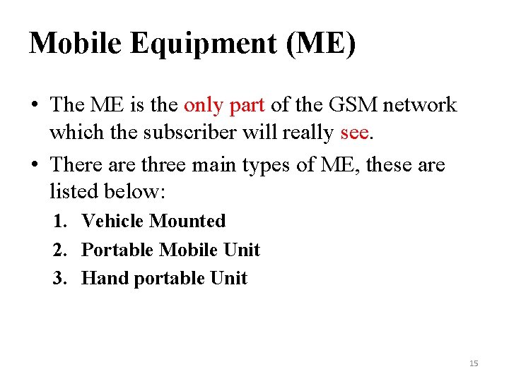 Mobile Equipment (ME) • The ME is the only part of the GSM network