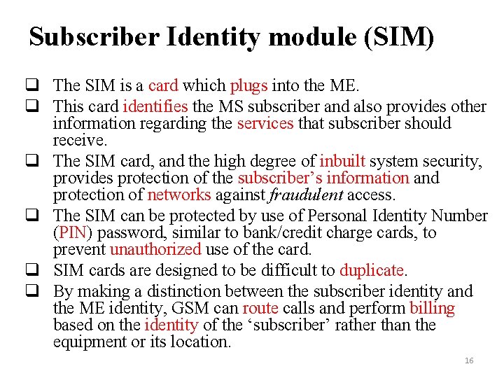 Subscriber Identity module (SIM) q The SIM is a card which plugs into the