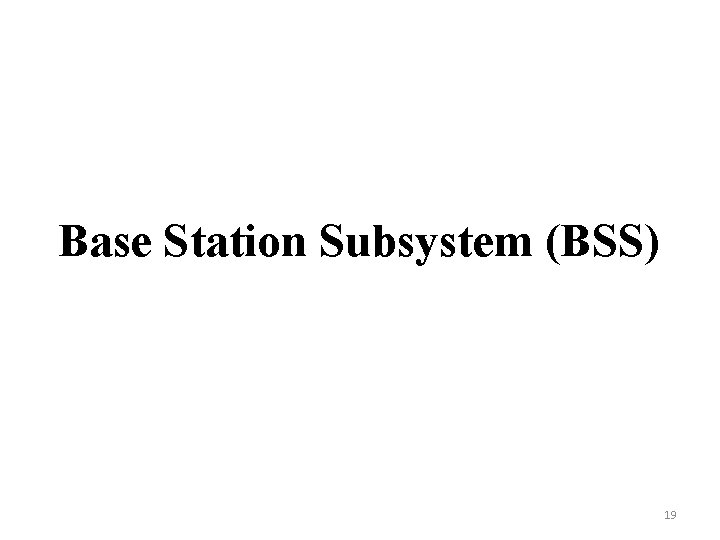 Base Station Subsystem (BSS) 19 