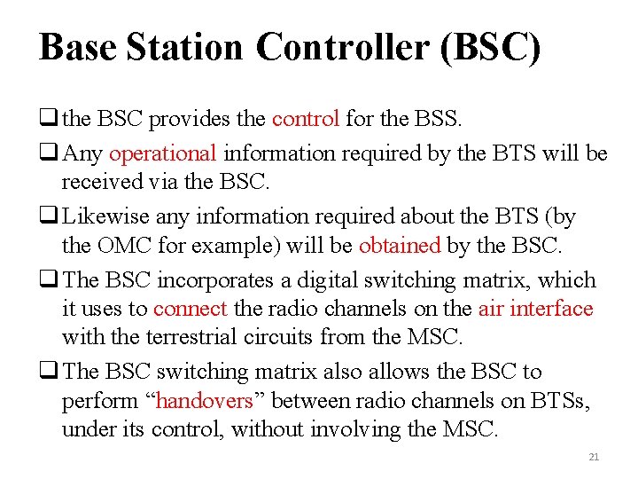Base Station Controller (BSC) q the BSC provides the control for the BSS. q Base Station Controller (BSC) q the BSC provides the control for the BSS. q