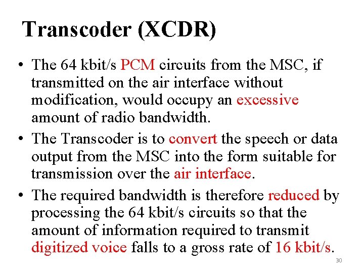 Transcoder (XCDR) • The 64 kbit/s PCM circuits from the MSC, if transmitted on