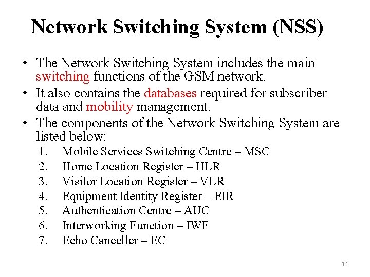 Network Switching System (NSS) • The Network Switching System includes the main switching functions Network Switching System (NSS) • The Network Switching System includes the main switching functions