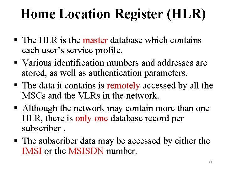 Home Location Register (HLR) § The HLR is the master database which contains each Home Location Register (HLR) § The HLR is the master database which contains each